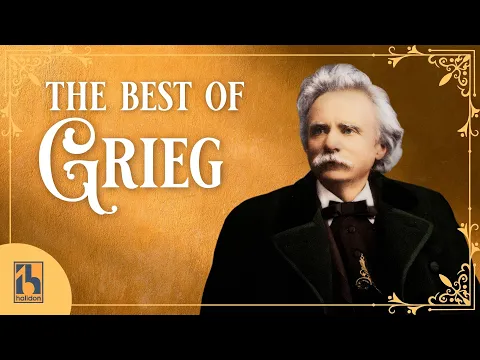 The Best of Edvard Grieg | Peer Gynt, Hoberg Suite, Lyrice Pieces, Viking Quartet, Violin Sonata ...