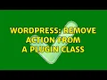 Wordpress Remove action from a plugin class 2 Solutions