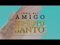 AMIGO ESPÍRITU SANTO | ESTA CANCIÓN CAMBIARÁ TU DÍA | JOHN ELI