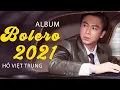 Download Lagu Căn Nhà Ngoại Ô - Album Bolero 2021 Mới Nhất Hồ Việt Trung
