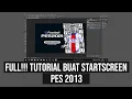 FULL !!! CARA MEMBUAT STARTSCREEN PES 2013