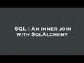 SQL An inner join with SqlAlchemy