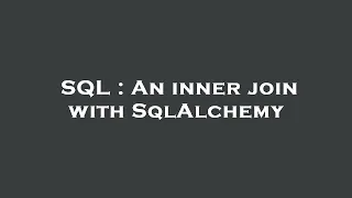 SQL An inner join with SqlAlchemy