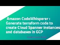 Amazon CodeWhisperer Generate terraform code to create Cloud Spanner instances and databases in GCP