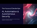 The Future of DevSecOps AI Automation Autonomous Security 15 of 15