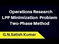 TWO PHASE SIMPLEX METHOD - LPP Minimization Problem with example by G N Satish Kumar