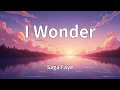 Saga Faye - I Wonder (Lyrics)