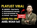 Download Lagu Lagu Viral Terkini Cover Ariel NOAH | Mangu - Fourtwnty, Kita Usahakan, Selalu Ada di Nadimu, Komang