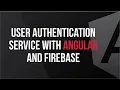 Building A User Authentication Service with Angular and Firebase