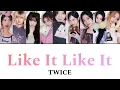 Like It Like It / TWICE ［カナルビ/日本語訳/歌詞］