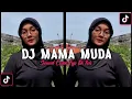 Lagu DJ MAMA MUDA IS BACK FYP TIK TOK || SOUND Dj Tebang