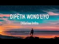 Download Lagu Difarina Indra - DIPETIK WONG LIYO (Lirik Lagu)