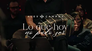 Lo Que Hoy No Pudo Ser - Alex Campos (Versión extendida)