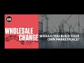 Wholesale Change Show Should You Build Your Own Marketplace