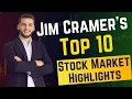 Jim Cramer s Top 10 Stock Market Highlights You Need to Know