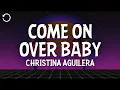 Download Lagu Christina Aguilera - Come on over Baby (All I Want Is You) (Lyrics)