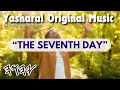Yasharal Original Music: The Seventh Day