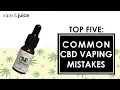 5 Common CBD Vaping Mistakes