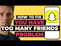How To Fix You Have Too Many Friends On Snapchat 2025