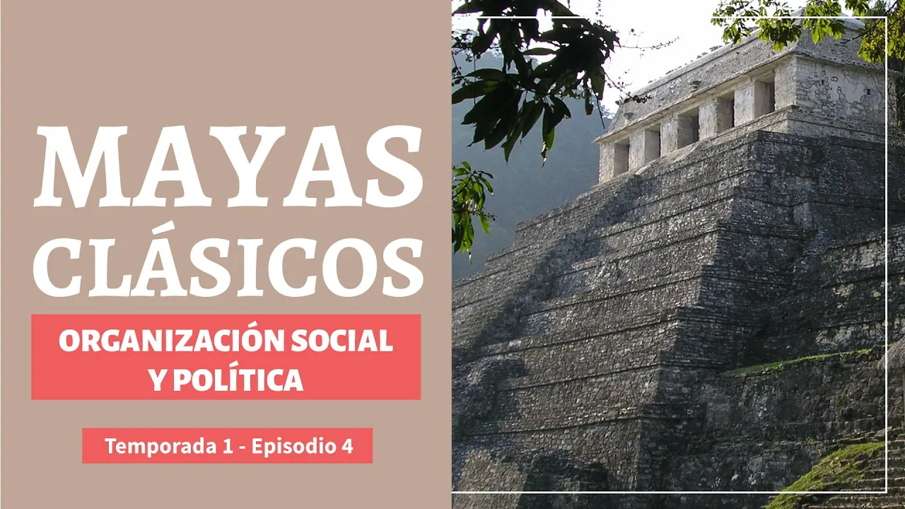 Organización social y política de los mayas clásicos - T1 - EP 4 | CULTURA