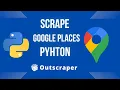 How to Scrape Google Places in Python TUTORIAL