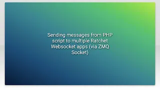 Sending messages from PHP script to multiple Ratchet Websocket apps via ZMQ Socket