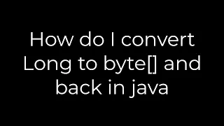 Java How do I convert Long to byte and back in java 5solution