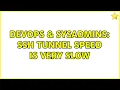 DevOps SysAdmins SSH tunnel speed is very slow