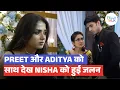 Download Lagu Parineetii update: Preet aur Aditya ki NAZDIKIYAAN dekh Nisha ko hui JALAN!