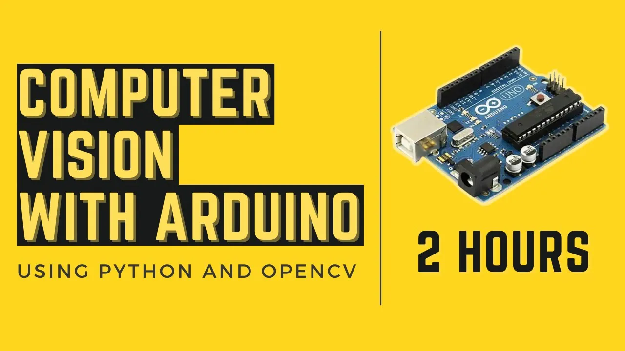 Computer Vision With Arduino \|  2 Hour Course \| OpenCV Python