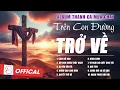 Lagu Tuyển Tập Thánh Ca Mùa Chay 2026 | TRÊN CON ĐƯỜNG TRỞ VỀ | Thánh Ca Cầu Nguyện Trong Mùa Chay Thánh