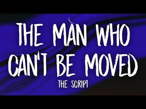 Video Thumbnail: The Script - The Man Who Can’t Be Moved (Lyrics)