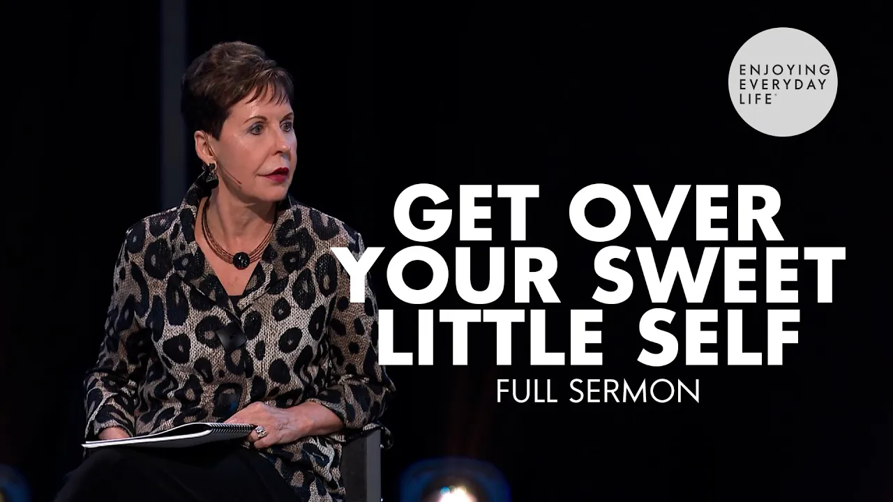 Get Over Your Sweet Little Self-FULL SERMON | Joyce Meyer Get Over Your Sweet Little Self-FULL SERMON | Joyce Meyer