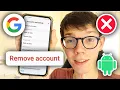 How To Remove Google Account From Android Phone - Full Guide