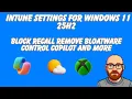 Manage Intune Settings for Windows 11 25H2 Block Recall Remove Bloatware and Control Copilot