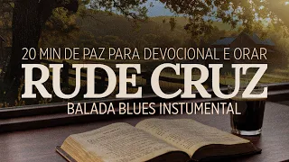 Rude Cruz Instrumental (20 Minutos de Paz) - Harpa Cristã Acústica para Oração e Devocional