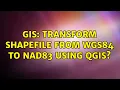 GIS Transform Shapefile from WGS84 to NAD83 using QGIS