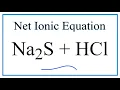 How to Write the Net Ionic Equation for Na2S HCl NaCl H2S