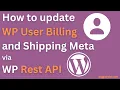 How to update WP User Billing and Shipping Meta via WP Rest API