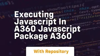 Executing javascript in a360 javascript package a360