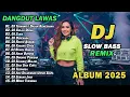 DJ DANGDUT LAWAS SLOW BASS REMIX TERBARU 2025 || DJ TERHANYUT DALAM KEMESRAAN | DJ GULALI DUNIA
