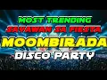 MOST TRENDING MOOMBIRADA DISCO PARTY REMIX ON JULY 2025  -  SAYAWAN SA FIESTA NONSTOP MIX