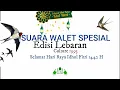 SUARA WALET SPESIAL EDISI LEBARAN