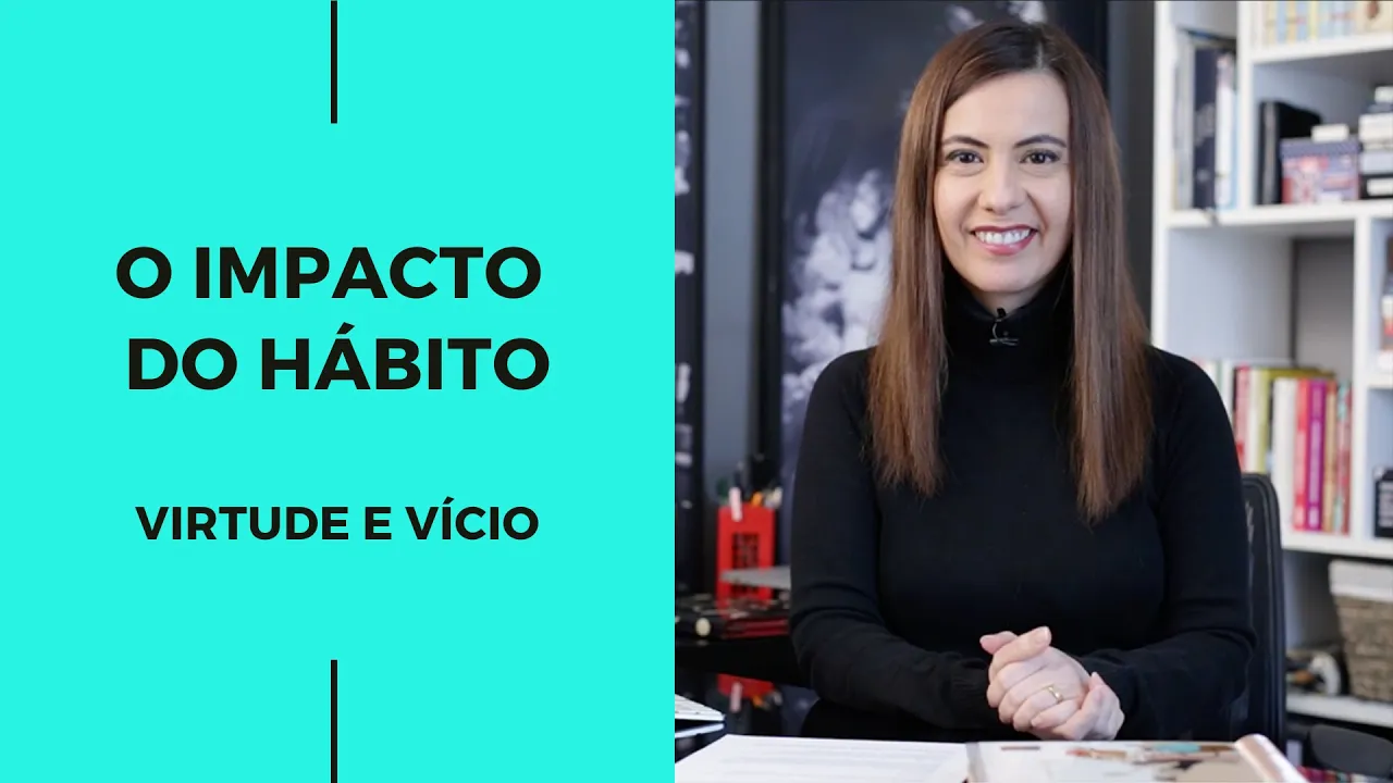 Impacto do HÁBITO – Virtudes e vícios