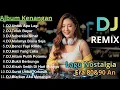 Lagu Dj Remix Album Nostalgia Full Bass Paling Di Cari Audio Jernih Pas Buat Santai \u0026 Perjalanan