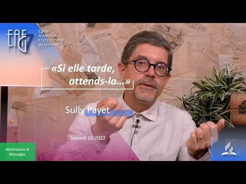 Prédication du 16 juillet 2022 - Sully Payet "Si elle tarde, attends-la..."