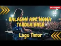 Lagu BALASAN ADE NONA TABOLA BALE! Lagu Timur Viral 2025 Paling Hits! ✨