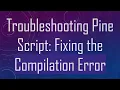 Troubleshooting Pine Script Fixing the Compilation Error