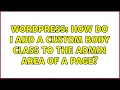 Wordpress How do I add a custom body class to the admin area of a page 2 Solutions