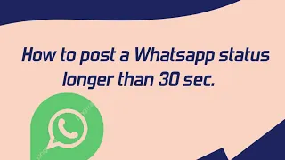 how to upload video longer than 30 seconds on whatsapp status
